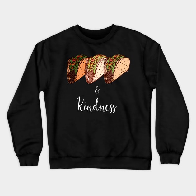 Tacos and Kindness Crewneck Sweatshirt by aaallsmiles